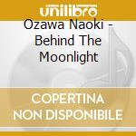 Ozawa Naoki - Behind The Moonlight cd