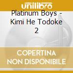 Platinum Boys - Kimi He Todoke 2 cd