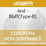 And - Bluff(Type-B) cd