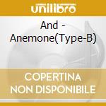 And - Anemone(Type-B) cd