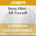 Being Killed - Kill Yourself cd