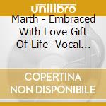 Marth - Embraced With Love Gift Of Life -Vocal With Orchestra cd