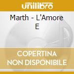 Marth - L'Amore E cd