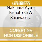 Makihara Aya - Kizuato C/W Shiawase Hagure Sou cd