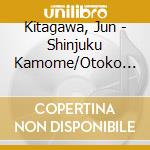 Kitagawa, Jun - Shinjuku Kamome/Otoko To Onna No Ai Ha... cd