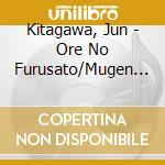Kitagawa, Jun - Ore No Furusato/Mugen No Koi cd