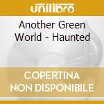 Another Green World - Haunted cd