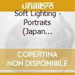 Soft Lighting - Portraits (Japan Edition) cd
