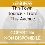 Thn-Town Bounce - From This Avenue cd