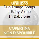 Duo Image Songs - Baby Alone In Babylone cd