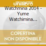 Watchmina 2014 - Yume Watchimina Chance cd