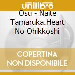 Osu - Naite Tamaruka.Heart No Ohikkoshi cd