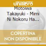 Motoiwa Takayuki - Mimi Ni Nokoru Ha Kimi No Utagoe-Kiseki No 4 Octave cd