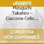 Mizuguchi Takahiro - Ciaccona Cello Works cd