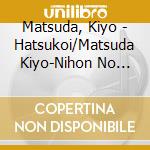 Matsuda, Kiyo - Hatsukoi/Matsuda Kiyo-Nihon No Uta cd