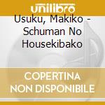 Usuku, Makiko - Schuman No Housekibako cd