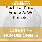 Maehara, Kana - Amore-Ai Wo Komete- cd
