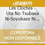 Les Cloches - Uta No Tsubasa Ni-Soyokaze Ni Notte- cd