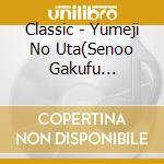 Classic - Yumeji No Uta(Senoo Gakufu Hyoushie Niyoru Kakyoku Shuu) -Takehisa Yumej cd