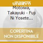 Motoiwa, Takayuki - Fuji Ni Yosete -Shitei De Tsumugu Utsukushii Nihon No Kokoro 2- cd