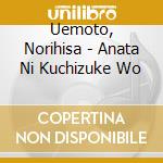 Uemoto, Norihisa - Anata Ni Kuchizuke Wo cd