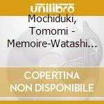 Mochiduki, Tomomi - Memoire-Watashi No Suki Na Uta cd