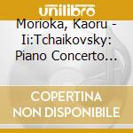 Morioka, Kaoru - Ii:Tchaikovsky: Piano Concerto No.1 cd
