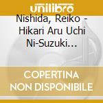 Nishida, Reiko - Hikari Aru Uchi Ni-Suzuki Nobuo No Shi Ni Yoru Kakyoku Shuu cd