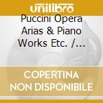 Puccini Opera Arias & Piano Works Etc. / Various cd