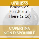 Brainchild'S Feat.Keita - There (2 Cd) cd musicale di Brainchild'S Feat.Keita