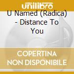 U Named (Radica) - Distance To You cd