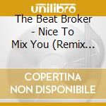 The Beat Broker - Nice To Mix You (Remix Works 2009-2012) cd