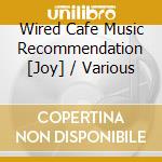 Wired Cafe Music Recommendation [Joy] / Various cd