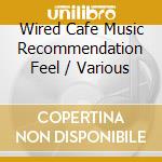 Wired Cafe Music Recommendation Feel / Various cd