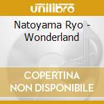 Natoyama Ryo - Wonderland cd musicale di Natoyama Ryo