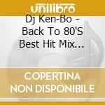 Dj Ken-Bo - Back To 80'S Best Hit Mix Nonstop Mixed By Dj Ken-Bo cd