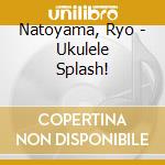 Natoyama, Ryo - Ukulele Splash! cd