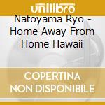 Natoyama Ryo - Home Away From Home Hawaii cd