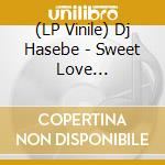 (LP Vinile) Dj Hasebe - Sweet Love Feat.Ohashi Junko/Maboroshi Ja Nai Umibe Feat.Ohira Mizuki & vinile