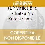 (LP Vinile) Bird - Natsu No Kurakushon (7
