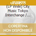 (LP Vinile) City Music Tokyo Interchange / Various vinile