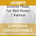 Incense Music For Bed Room / Various cd
