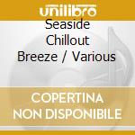 Seaside Chillout Breeze / Various cd