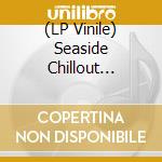 (LP Vinile) Seaside Chillout Breeze / Various vinile