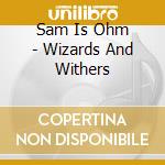 Sam Is Ohm - Wizards And Withers cd