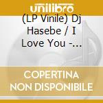 (LP Vinile) Dj Hasebe / I Love You - By Your Side Tonight Feat. Mahina / Night Distance Feat.Mahina (Dj Hasebe Bad' vinile