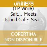 (LP Vinile) Salt... Meets Island Cafe: Sea Of Love 2 / Various vinile