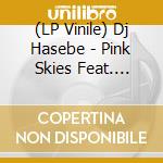 (LP Vinile) Dj Hasebe - Pink Skies Feat. Monkey Majik vinile