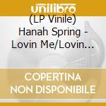 (LP Vinile) Hanah Spring - Lovin Me/Lovin You vinile