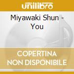 Miyawaki Shun - You cd